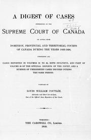 Cover of: A Digest of cases determined by the Supreme Court of Canada: on appeal from dominion, provincial and territorial courts of Canada during the years 1893-1898 : comprising all cases reported in volumes 22 to 28 both inclusive, and part of volume 29 of the official reports of the court and a number of unreported cases decided during the same period