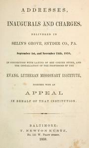 Addresses, inaugurals and charges delivered in Selin's Grove, Snyder Co., Pa by Evangelical Lutheran Missionary Institute.