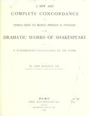 Cover of: A new and complete concordance or verbal index to words, phrases & passages in the dramatic works of Shakespeare by John Bartlett