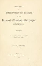 History of the military company of the Massachusetts now called the ancient and honorable artillery company of Massachusetts.. by Oliver Ayer Roberts