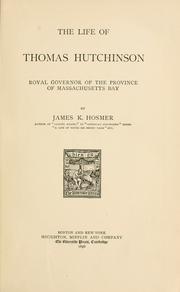 Cover of: The life of Thomas Hutchinson, royal governor of the province of Massachusetts Bay by James Kendall Hosmer