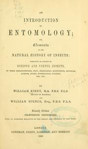 Cover of: An introduction to entomology: or, Elements of the natural history of insects: comprising an account of noxious and useful insects: of their metamorphoses, food, stratagems, habitations, societies, motions, noises, hybernation, instinct, etc., etc.