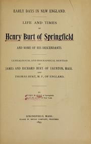 Cover of: Early days in New England: life and times of Henry Burt of Springfield and some of his descendants, genealogical and biographical mention of James and Richard Burt of Taunton, Mass., and Thomas Burt, M.P., of England