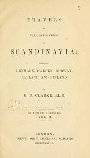 Cover of: Travels in various countries of Scandinavia: including Denmark, Sweden, Norway, Lapland and Finland / by E. D. Clarke.