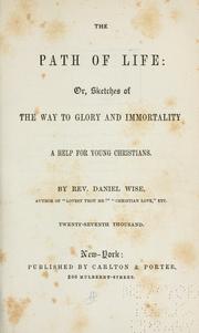 Cover of: The path of life; or, Sketches of the way to glory and immortaity: a help for young Christians