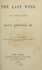 Cover of: The last week in the life of Davis Johnson, Jr. by Wells, John Dunlap) D.D.