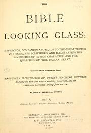 Cover of: The Bible looking glass: reflector, companion and guide to the great truths of the Sacred Scriptures, and illustrating the diversities of human character, and the qualities of the human heart. by John Warner Barber