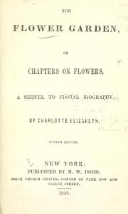 Cover of: The flower garden, or, Chapters on flowers: a sequel to Floral biography