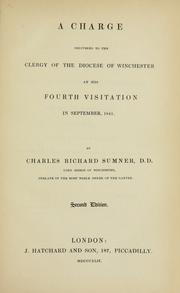 Cover of: A charge delivered to the clergy of the diocese of Winchester at his fourth visitation in September, 1841