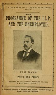 Cover of: The programme of the I. L. P. and the unemployed. by Tom Mann