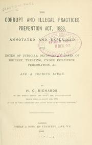 Cover of: The corrupt and illegal practices prevention act, 1883, annotated and explained.: Notes of judicial decisions in cases of bribery, treating undue influence, personation, etc.