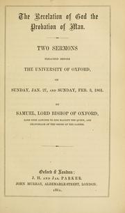 Cover of: The revelation of God the probation of man: two sermons preached before the University of Oxford, on Sunday, Jan. 27, and Sunday, Feb. 3, 1861