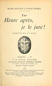 Cover of: Une heure après, je le jure!  Comédie en un acte [par] Maurice Hennequin & Georges Mitchell. by Maurice Hennequin
