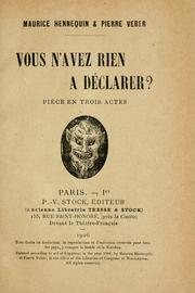 Cover of: Vous n'avez rien a declarer?  Pièce en trois actes [par] Maurice Hennequin & Pierre Veber.