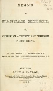 Memoir of Hannah Hobbie, or, Christian activity, and triumph in suffering by Armstrong, Robert G.