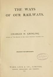 Cover of: The ways of our railways. by Charles H. Grinling, Charles H. Grinling