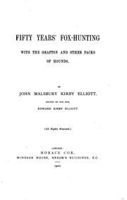 Cover of: Fifty years' fox-hunting with the Grafton and other packs of hounds by John Malsbury Kirby Elliott, John Malsbury Kirby Elliott