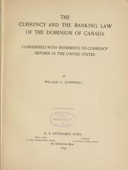 Cover of: The currency and the banking law of the Dominion of Canada with reference to currency reform in the United States. by William C. Cornwell