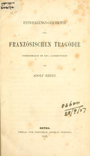 Cover of: Entwicklungsgeschichte der französischen Tragödie, vornehmlich im 16. Jahrhundert. by Adolf Ebert