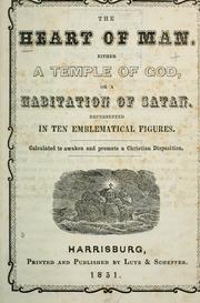 Cover of: heart of man: either a temple of God, or a habitation of Satan : represented in ten emblematical figures, calculated to awaken and promote a Christian disposition.