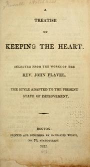 Cover of: A treatise on keeping the heart.: Selected from the works of the Rev. John Flavel.  The style adapted to the present state of improvement.
