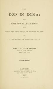 Cover of: The rod in India: being hints how to obtain sport, with remarks on the natural history of fish, their culture, and value : and illustrations of fish and tackle.