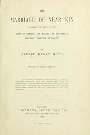 Cover of: The marriage of near kin considered with respect to the laws of nations, the results of experience and the teachings of biology by Alfred Henry Huth