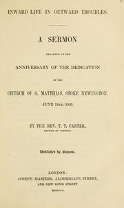 Cover of: Inward life in outward troubles: a sermon preached at the anniversary of the dedication of the Church of S. Matthias, Stoke Newington, June 13, 1855