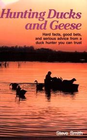 Cover of: Hunting ducks and geese: hard facts, good bets, and serious advice from a duck hunter you can trust