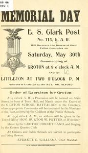 Memorial day; T.S. Clark post no. 115, G.A.R. will decorate the graves of their fallen comrades on Saturday, May 30th, commencing at Groton at 9 o'clock, a.m., and at Littleton at two o'clock, p.m.; address in Littleton bythe Rev. Mr. Alford by Grand army of the republic. Dept. of Massachusetts. T.S. Clark