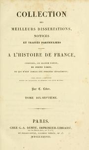 Cover of: Collection des meilleurs dissertations: notices et traités particuliers relatifs à l'histoire de Frence. Composée, en grande partie, de pièces rares, ou qui n'ont jamais été publiées séparément...