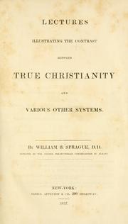 Cover of: Lectures illustrating the contrast between true Christianity and various other systems by Sprague, William Buell 1795-1876., Sprague, William Buell 1795-1876.