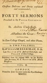 Cover of: Christian doctrines and duties explained and recommended: in forty sermons preached in the parish churches of St. Andrew Undershaft, and Allhallows the Great ; and divers of them, in Eton College Chapel, and other places.