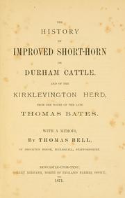Cover of: History of improved short-horn or Durham cattle, and of the Kirklevington herd, from the notes of the late Thomas Bates by Thomas Bates
