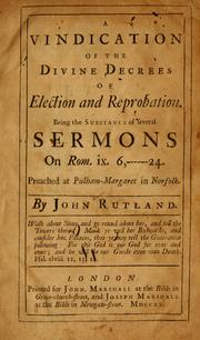 Cover of: Vindication of the Divine decrees of election and reprobation: being the substance of several sermons on Rom. ix. 6-24 ; preached at Pulham-Margaret in Norfolk.