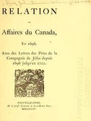 Cover of: Relation des affaires du Canada, en 1696: avec des Lettres des pères de la Compagnie de Jésus depuis 1696 jusqu'en 1702.
