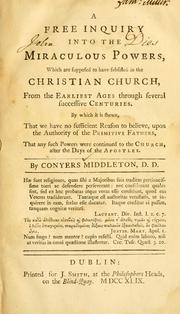 Cover of: A Free inquiry into the miraculous powers, which are supposed to have subsisted in the Christian church, from the earliest ages through several successive centuries by Conyers Middleton