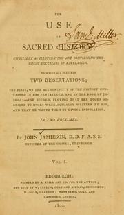 Cover of: Use of sacred history: especially as illustrating and confirming the great doctrines of revelation ; to which are prefixed two dissertations; the first, on the authenticity of the history contained in the Pentateuch, and in the book of Joshua ; the second, proving that the books ascribed to Moses were actually written by him, and that he wrote them by divine inspiration.