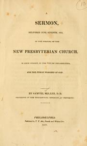 Cover of: A sermon delivered June seventh, 1823, at the opening of the New Presbyterian Church in Arch Street in the city of Philadelphia, for the public worship of God. by Miller, Samuel