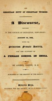 Cover of: The Christian duty of Christian women: a discourse, delivered in the Church of Princeton, New Jersey, August 23, 1825, before the Princeton Female Society, for the support of a female school in India.