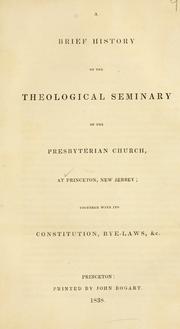 Cover of: A brief history of the Theological Seminary of the Presbyterian Church, at Princeton, New Jersey: together with its constitution, by-laws, &c.