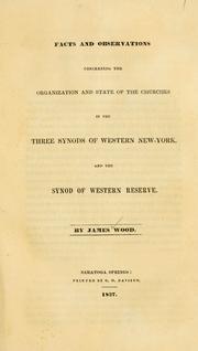 Cover of: Facts and observations concerning the organization and state of the churches in the three synods of western New-York and the Synod of Western Reserve. | Wood, James