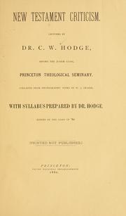 Cover of: New Testament criticism: lectures by C. W. Hodge, before the junior class, Princeton Theological Seminary : collated from phonographic notes by W. J. Frazer, with syllabus prepared by Dr. Hodge