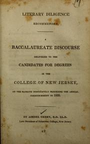 Cover of: Literary diligence recommended: a baccalaureate discourse delivered to the candidates for degrees in the College of New Jersey, on the sabbath immediately preceding the annual commencement, in 1820.