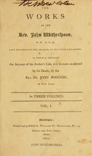 Cover of: Works of the Rev. John Witherspoon, D.D., L.L.D., late President of the College, at Princeton New Jersey: to which is prefixed an account of the author's life, in a sermon occasioned by his death, by the Rev. Dr. John Rodgers.
