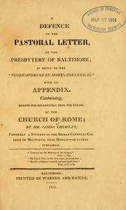 Cover of: A Defence of the pastoral letter of the Presbytery of Baltimore: in reply to the Vindicators of St. Mary's College, etc. ; with an appendix containing the reasons for recantation from the errors of the Church of Rome.