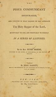 Cover of: The Pious communicant encouraged, and directed in what manner he may approach the Holy Supper of the Lord, acceptably to God, and profitably to Himself: in a series of lectures