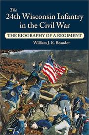 The 24th Wisconsin Infantry in the Civil War by William J. K. Beaudot