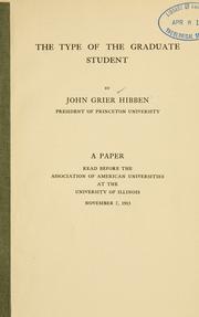 Cover of: The type of the graduate student ...: a paper read before the Association of American universities at the University of Illinois, November 7, 1913.