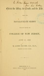 Cover of: Christ the way, the truth and the life: baccalaureate sermon preached before the College of New Jersey, June 27, 1869.